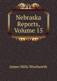 Nebraska Reports, Volume 15