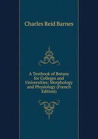 A Textbook of Botany for Colleges and Universities: Morphology and Physiology (French Edition)