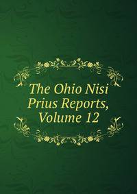 The Ohio Nisi Prius Reports, Volume 12