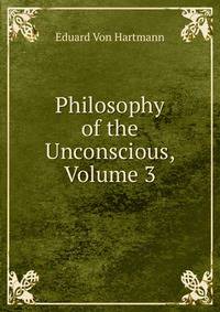 Philosophy of the Unconscious, Volume 3