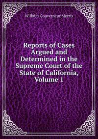 Reports of Cases Argued and Determined in the Supreme Court of the State of California, Volume 1