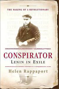 Conspirator: Lenin in Exile the Making of a Revolutionary