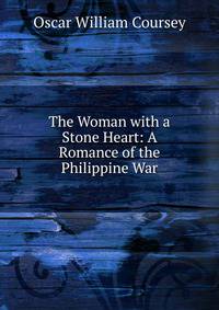 The Woman with a Stone Heart: A Romance of the Philippine War