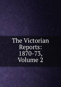 The Victorian Reports: 1870-73, Volume 2