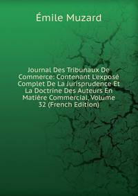 Journal Des Tribunaux De Commerce: Contenant L'expos? Complet De La Jurisprudence Et La Doctrine Des Auteurs En Mati?re Commercial, Volume 32 (French Edition)