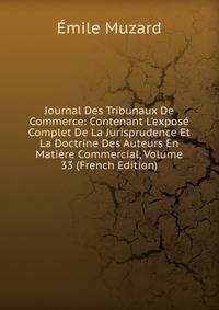 Journal Des Tribunaux De Commerce: Contenant L'expos? Complet De La Jurisprudence Et La Doctrine Des Auteurs En Mati?re Commercial, Volume 33 (French Edition)