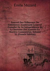 Journal Des Tribunaux De Commerce: Contenant L'expos? Complet De La Jurisprudence Et La Doctrine Des Auteurs En Mati?re Commercial, Volume 35 (French Edition)