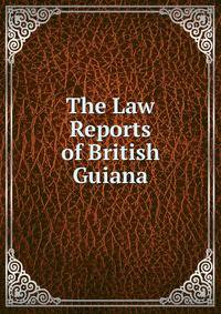 The Law Reports of British Guiana