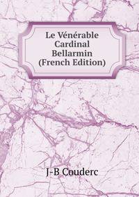 Le Venerable Cardinal Bellarmin (French Edition)