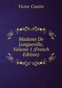 Madame De Longueville, Volume 1 (French Edition)