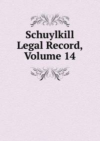 Schuylkill Legal Record, Volume 14