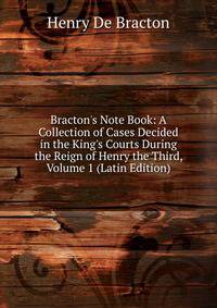 Bracton's Note Book: A Collection of Cases Decided in the King's Courts During the Reign of Henry the Third, Volume 1 (Latin Edition)