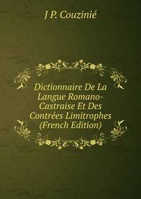 Dictionnaire De La Langue Romano-Castraise Et Des Contrees Limitrophes (French Edition)