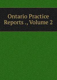 Ontario Practice Reports ., Volume 2