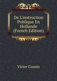 De L'instruction Publique En Hollande (French Edition)