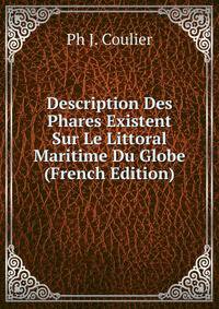 Description Des Phares Existent Sur Le Littoral Maritime Du Globe (French Edition)