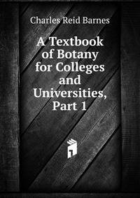 A Textbook of Botany for Colleges and Universities, Part 1