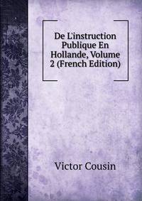 De L'instruction Publique En Hollande, Volume 2 (French Edition)