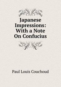 Japanese Impressions: With a Note On Confucius