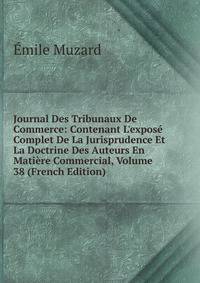 Journal Des Tribunaux De Commerce: Contenant L'expos? Complet De La Jurisprudence Et La Doctrine Des Auteurs En Mati?re Commercial, Volume 38 (French Edition)