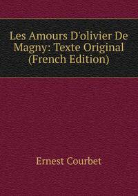 Les Amours D'olivier De Magny: Texte Original (French Edition)