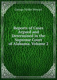 Reports of Cases Argued and Determined in the Supreme Court of Alabama, Volume 2