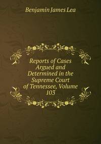Reports of Cases Argued and Determined in the Supreme Court of Tennessee, Volume 103