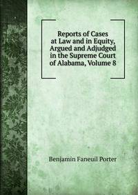 Reports of Cases at Law and in Equity, Argued and Adjudged in the Supreme Court of Alabama, Volume 8