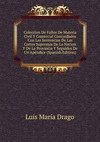 Coleccion De Fallos De Materia Civil Y Comercial Concordados Con Las Sentencias De Las Cortes Supremas De La Nacion Y De La Provincia Y Seguidos De Un Apendice (Spanish Edition)