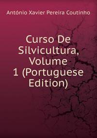 Curso De Silvicultura, Volume 1 (Portuguese Edition)