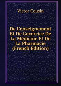 De L'enseignement Et De L'exercice De La M?dicine Et De La Pharmacie (French Edition)
