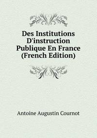 Des Institutions D'instruction Publique En France (French Edition)
