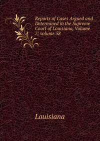 Reports of Cases Argued and Determined in the Supreme Court of Louisiana, Volume 7; volume 58