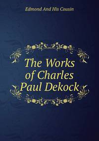 The Works of Charles Paul Dekock