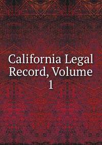 California Legal Record, Volume 1