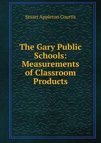The Gary Public Schools: Measurements of Classroom Products