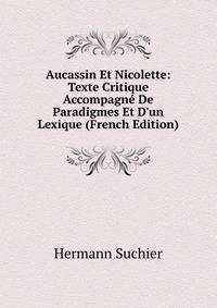 Aucassin Et Nicolette: Texte Critique Accompagn? De Paradigmes Et D'un Lexique (French Edition)