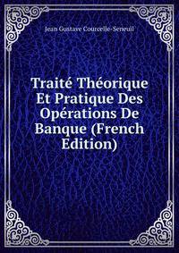 Traite Theorique Et Pratique Des Operations De Banque (French Edition)