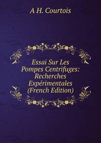 Essai Sur Les Pompes Centrifuges: Recherches Experimentales (French Edition)