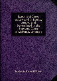 Reports of Cases at Law and in Equity, Argued and Determined in the Supreme Court of Alabama, Volume 4