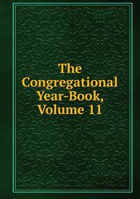 The Congregational Year-Book, Volume 11