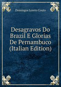 Desagravos Do Brazil E Glorias De Pernambuco (Italian Edition)
