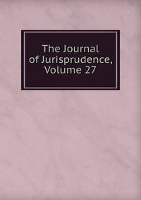 The Journal of Jurisprudence, Volume 27