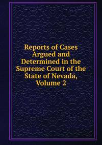 Reports of Cases Argued and Determined in the Supreme Court of the State of Nevada, Volume 2