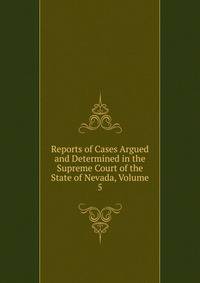 Reports of Cases Argued and Determined in the Supreme Court of the State of Nevada, Volume 5