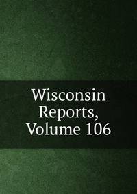 Wisconsin Reports, Volume 106