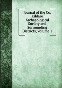 Journal of the Co. Kildare Archaeological Society and Surrounding Districts, Volume 1