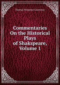 Commentaries On the Historical Plays of Shakspeare, Volume 1