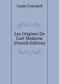 Les Origines De L'art Moderne (French Edition)
