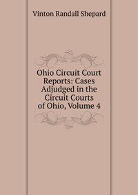 Ohio Circuit Court Reports: Cases Adjudged in the Circuit Courts of Ohio, Volume 4
